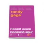 Riscant acum inseamna sigur. Regulile s-au schimbat...-Randy Gage