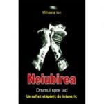 Neiubirea. Drumul spre iad - un suflet stapanit de intuneric