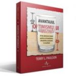 AVANTAJUL OPTIMISMULUI - 50 de adevaruri simple pentru a-ti transforma atitudinile si actiunile in rezultate - Terry L. Paulson