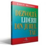 DEZVOLTA LIDERII DIN JURUL TAU - John C. Maxwell