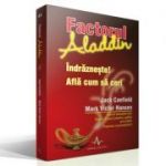 FACTORUL ALADDIN - Indrăzneşte! află cum să ceri - Jack Canfield, Mark Victor Hansen