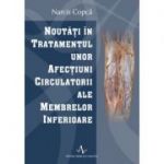 NOUTATI IN TRATAMENTUL UNOR AFECTIUNI CIRCULATORII ALE MEMBRELOR INFERIOARE - Narcis Copca