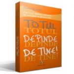 TOTUL DEPINDE DE TINE! Cum sa-ti dezvolti o atitudine de invingator si sa devii lider - Thomas B. Smith