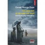 Cei care mor si cei care vor muri. Aventurile unui bibliotecar - Cornel George Popa