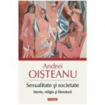 Sexualitate si societate. Istorie, religie si literatura - Andrei Oisteanu