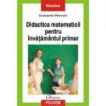 Didactica matematicii pentru invatamintul primar - Constantin Petrovici