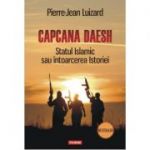 Capcana Daesh. Statul Islamic sau intoarcerea Istoriei - Pierre Jean Luizard