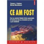 Ce am fost. Cum au pierdut Statele Unite suprematia in lumea pe care au inventat-o si cum o pot redobandi - Thomas L. Friedman, Michael Mandelbaum