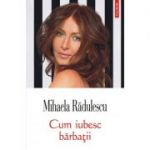 Cum iubesc barbatii - Mihaela Radulescu