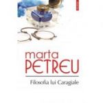 Filosofia lui Caragiale - Marta Petreu
