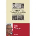 Frumusetea va mantui lumea - si alte eseuri (Ion Vianu)