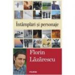 Intamplari si personaje - Florin Lazarescu