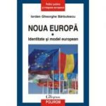Noua Europa. Identitate si model european, volumul I - Iordan Gheorghe Barbulescu