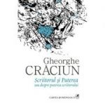 Scriitorul si Puterea sau despre puterea scriitorului (Gheorghe Craciun)