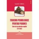 Trucuri psihologice pentru parinti. Cum sa ne educam copilul (3-6 ani) - Suzanne Vallieres