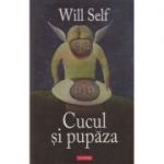 Cucul si pupaza - Editie cartonata (Will Self)