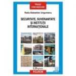 Securitate, suveranitate si institutii internationale (Radu Sebastian Ungureanu)