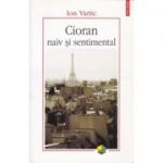 Cioran naiv si sentimental (Ion Vartic)