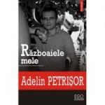 Razboaiele mele (Adelin Petrisor)