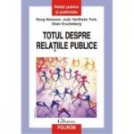 Totul despre relatiile publice - Doug Newsom, Judy VanSlyke Turk, Dean Kruckeberg