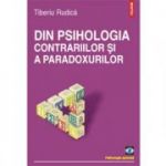 Din psihologia contrariilor si a paradoxurilor (Tiberiu Rudica)