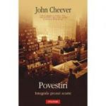 Povestiri - Integrala prozei scurte (John Cheever)