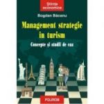 Management strategic in turism - Concepte si studii de caz (Bogdan Bacanu)