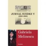 Jurnal suedez V - 2003-2008 (Gabriela Melinescu)