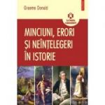 Minciuni, erori si neintelegeri in istorie (Graeme Donald)