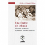 Un cantec de lebada. Vlastare boieresti in Primul Razboi Mondial - Filip Lucian Iorga