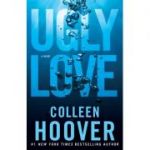 Ugly Love. Despre fata urata a iubirii - Colleen Hoover
