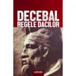 Decebal, regele dacilor - Constantin C. Petolescu