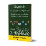 Retelele de socializare explicate. Descalcirea celei mai neintelese tendinte din lumea afacerilor -Mark W. Schaefer