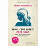 Femei care iubesc prea mult - Robin Norwood