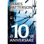 A 10-a aniversare - James Patterson, Maxine Paetro