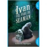 Ivan cel fara-de-seaman. Paperback - Katherine Applegate