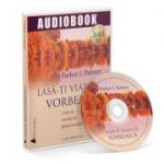 Lasa-ti viata sa vorbeasca!(Audiobook) - Parker J. Palmer