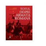 Totul despre armata romana - Adrian Goldsworthy