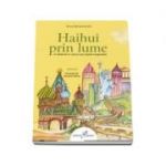 Haihui prin lume. O calatorie in versuri pe aripile imaginatiei Volumul 2 - Anca Semacovschi