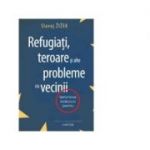 Refugiati, teroare si alte probleme cu vecinii