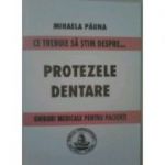 Ce trebuie sa stim despre protezele dentare. Ghiduri medicale pentru pacienti - Mihaela Pauna