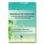 Dincolo de fericire. Cum sa-ti descoperi si sa-ti implinesti cele mai profunde dorinte - Frank J. Kinslow