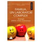 Familia, un laborator complex. Strategii pentru relatii armonioase - Annie Germain