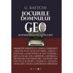 Jocurile Domnului Geo - Autodestramarea unui mit - Geo RAETCHI