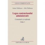 Legea contenciosului administrativ. Comentarii si explicatii. Editia 3 (Anton Trailescu, Alin Trailescu)