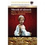 Nascuta sa iubeasca: Maria – Cea mai frumoasa Regina a Romaniei - Dan-Silviu Boerescu