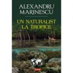 Un naturalist la tropice - Alexandru Marinescu