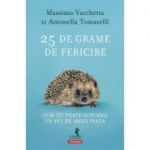 25 de grame de fericire. Cum iti poate schimba un pui de arici viata - Massimo Vacchetta, Antonella Tomaselli