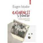 Catavencii si tribul lor. O etnografie a grupului incomod si de moravuri grele Catavencu (1990-2006) - Eugen Istodor