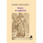 Daniel, al rugaciunii - Daniel Banulescu